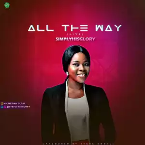 SimplyHisGlory - All The Way